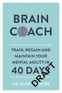 Brain Coach: Train, Regain and Maintain Your Mental Agility in 40 Days
