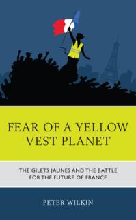 Fear of a Yellow Vest Planet: The Gilets Jaunes and the Battle for the Future of France
