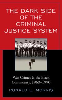 The Dark Side of the Criminal Justice System: War Crimes & the Black Community, 1960-1990