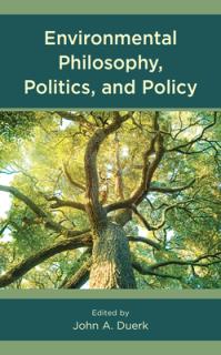 Environmental Philosophy, Politics, and Policy