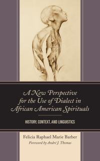 A New Perspective for the Use of Dialect in African American Spirituals: History, Context, and Linguistics