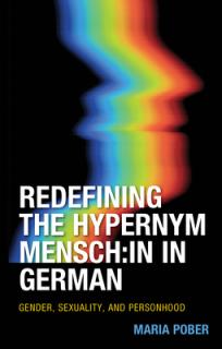 Redefining the Hypernym Mensch: in in German: Gender, Sexuality, and Personhood