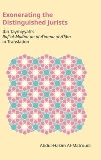 Exonerating the Distinguished Jurists: Ibn Taymiyya's Raf' Al-Malām 'an Al-A'Imma Al-A'Lām in Translation
