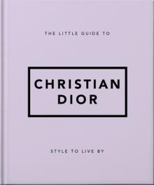 The Little Guide to Christian Dior: Style to Live by