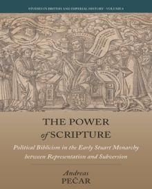 The Power of Scripture: Political Biblicism in the Early Stuart Monarchy Between Representation and Subversion