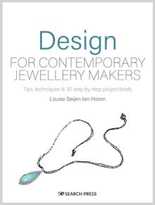Design for Jewellery Makers: Inspiration, Development and Creation