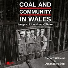 Coal in Wales: Images of the Miners' Strike: Before, During and After