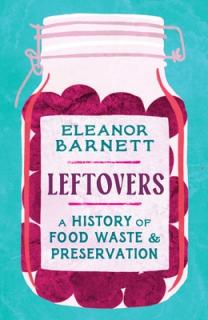 Leftovers: A History of Food Waste and Preservation