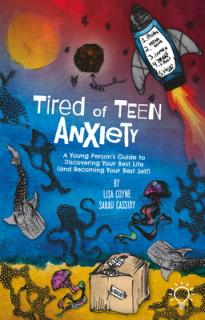 Tired of Teen Anxiety: A Young Person's Guide to Discovering Your Best Life (and Becoming Your Best Self)