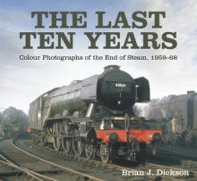 The Last Ten Years: Colour Photographs of the End of Steam, 1959-68