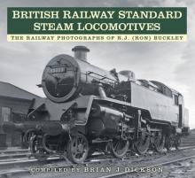 British Railway Standard Steam Locomotives: The Railway Photographs of Rj (Ron) Buckley