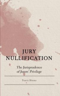 Jury Nullification: The Jurisprudence of Jurors' Privilege