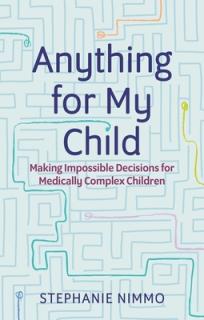 Anything for My Child: Making Impossible Decisions for Medically Complex Children