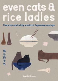 Even Cats and Rice Ladles: Wise and Witty World of Japanese Sayings