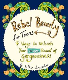 Rebel Beauty for Teens: 7 Ways to Unleash Your Unique Brand of Gorgeousness