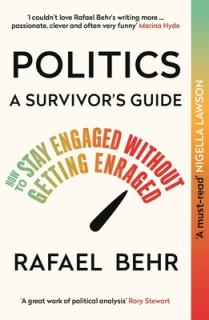 Politics: A Survivor's Guide: How to Stay Engaged Without Getting Enraged