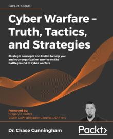 Cyber Warfare - Truth, Tactics, and Strategies