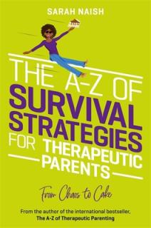 The A-Z of Survival Strategies for Therapeutic Parents: From Chaos to Cake