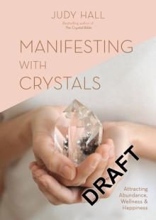 Manifesting with Crystals: Attracting Abundance, Wellness and Happiness