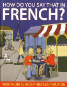 How Do You Say That in French?: 1000 Words and Phrases for Kids