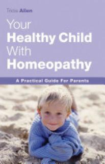 Your Healthy Child Through Homeopathy: A Practical Guide to Parents