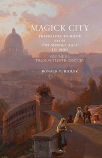 Magick City: Travellers to Rome from the Middle Ages to 1900: The Nineteenth Century