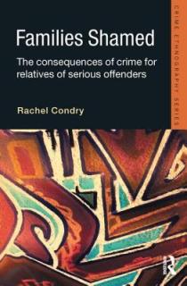 Families Shamed: The Consequences of Crime for Relatives of Serious Offenders