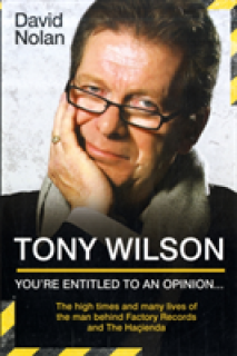 Tony Wilson - You're Entitled to an Opinion But. . .: The High times and many lives of the man behind Factory Records and The Hacienda