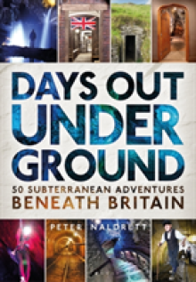 Days Out Underground: 50 Subterranean Adventures Beneath Britain