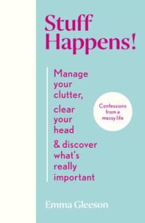 Stuff Happens!: Manage Your Clutter, Clear Your Head & Discover What's Really Important