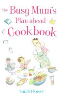 Busy Mum's Plan-ahead Cookbook