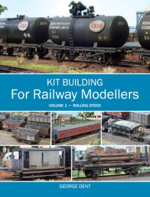 Kit Building for Railway Modellers, Volume 1: Rolling Stock