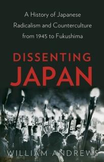 Dissenting Japan: A History of Japanese Radicalism and Counterculture from 1945 to Fukushima