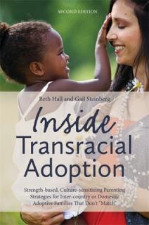Inside Transracial Adoption: Strength-Based, Culture-Sensitizing Parenting Strategies for Inter-Country or Domestic Adoptive Families That Don't Ma