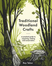 Traditional Woodland Crafts New Edition: A Practical Guide to Coppicing, Making, and Conservation