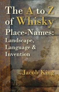 The A to Z of Whisky Place-Names: Landscape, Language & Invention