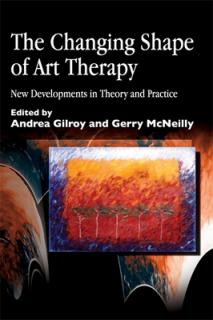 The Changing Shape of Art Therapy: New Developments in Theory and Practice