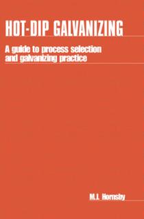 Hot-Dip Galvanizing: A Guide to Process Selection and Galvanizing Practice