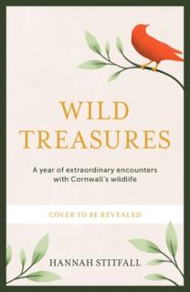 Wild Treasures: A Year of Extraordinary Encounters with Cornwall's Wildlife