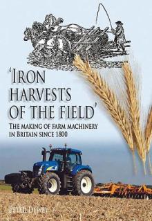 Iron Harvests of the Field: The Making of Farm Machinery in Britain Since 1800