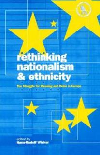 Rethinking Nationalism and Ethnicity: The Struggle for Meaning and Order in Europe