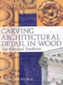 Carving Architectural Detail in Wood: The Classical Tradition