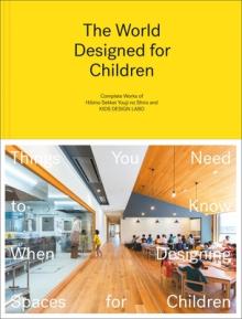 The World Designed for Children: Complete Works of Hibino Sekkei Youji No Shiro and Kids Design Labo