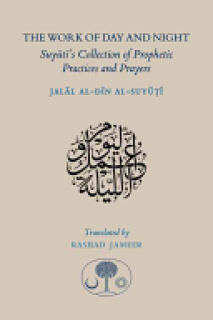 The Work of Day and Night: Suyuti's Collection of Prophetic Practices and Prayers