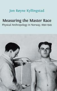 Measuring the Master Race: Physical Anthropology in Norway 1890-1945