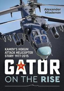 Gator on the Rise: Kamov's Hokum Attack Helicopter Story 1977-2015