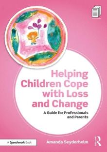 Helping Children Cope with Loss and Change: A Guide for Professionals and Parents