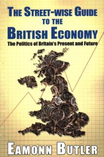 The Streetwise Guide To The British Economy: The Politics Of Britain's Present And Future