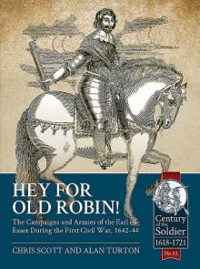 Hey for Old Robin!: The Campaigns and Armies of the Earl of Essex During the First Civil War, 1642-44