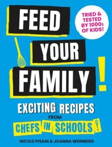 Feed Your Family!: Exciting Recipes from Chefs in Schools